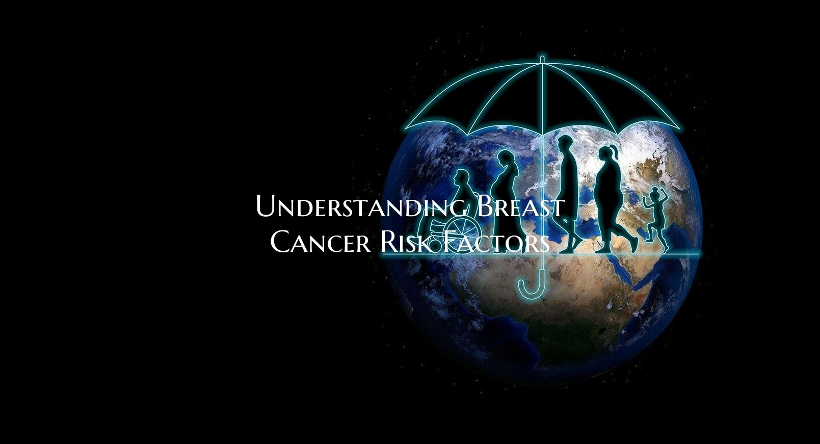 Understanding Breast Cancer Risk Factors