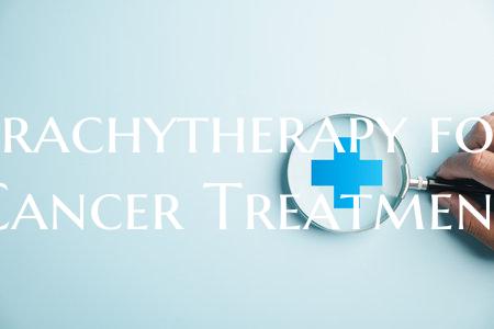 Brachytherapy for Cancer Treatment