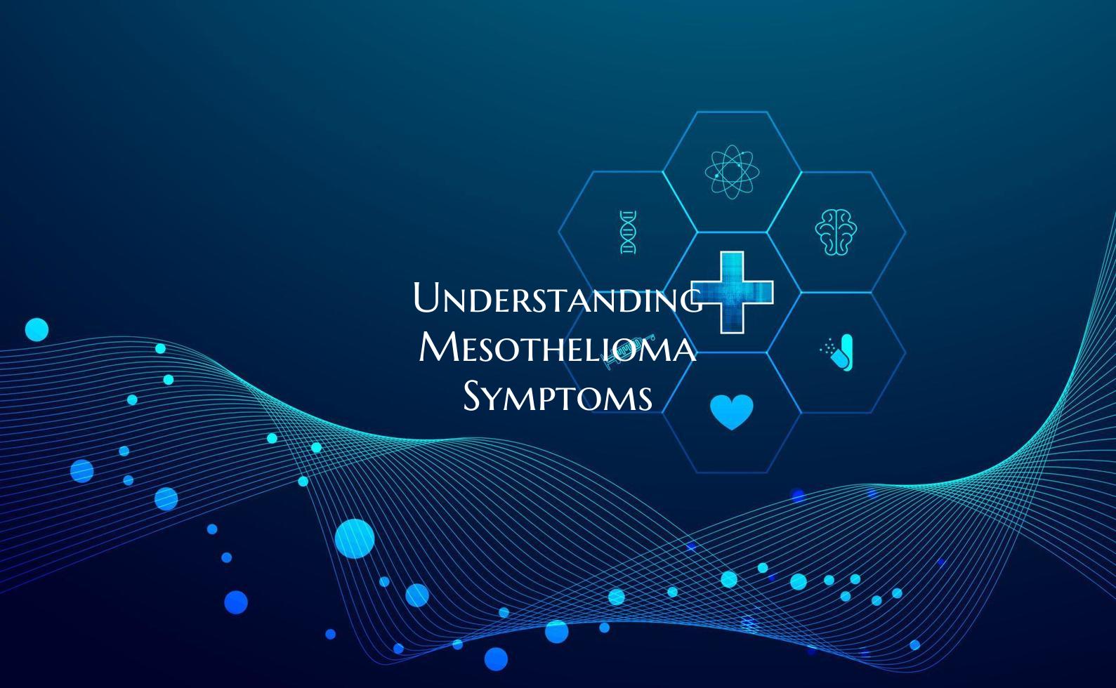 Understanding Mesothelioma Symptoms