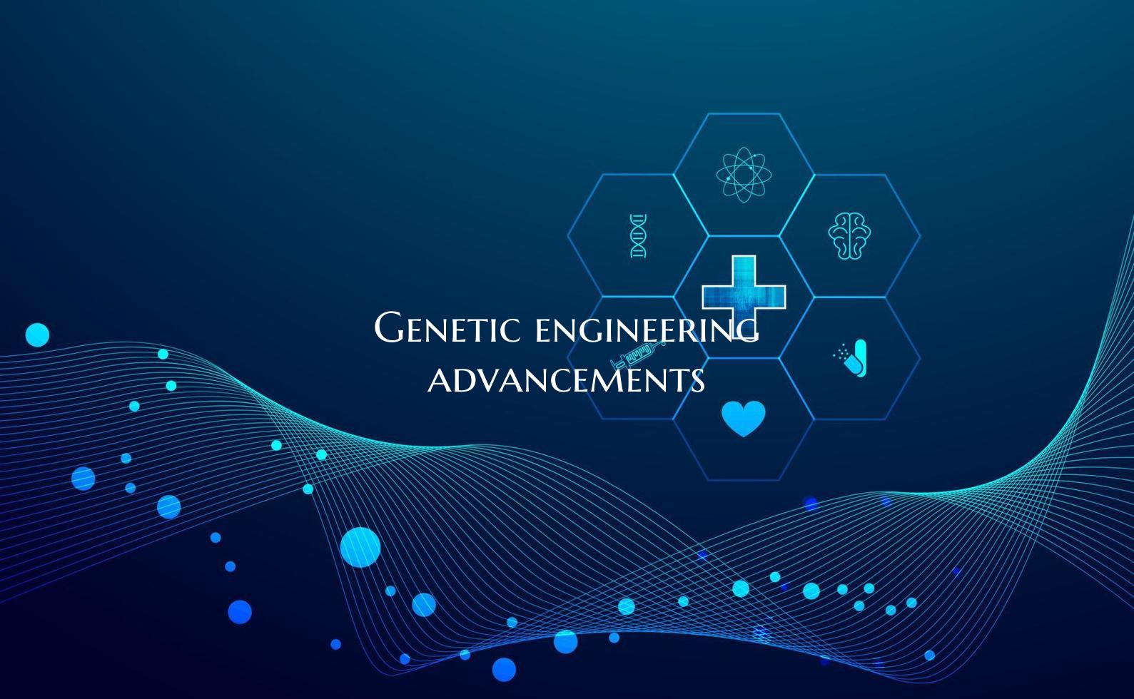 Genetic engineering advancements